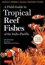 Field Guide to Tropical Reef Fishes of the Indo-Pacific - Roger Swainston, Jill Ruse (ISBN: 9780804852791)
