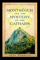 Montsegur and the Mystery of the Cathars - Jean Markale (ISBN: 9780892810901)