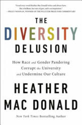 The Diversity Delusion: How Race and Gender Pandering Corrupt the University and Undermine Our Culture - Heather Mac Donald (ISBN: 9781250307774)