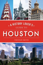 A History Lover's Guide to Houston (ISBN: 9781467144667)