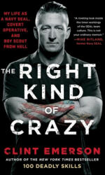 The Right Kind of Crazy: My Life as a Navy Seal, Covert Operative, and Boy Scout from Hell (ISBN: 9781501184178)