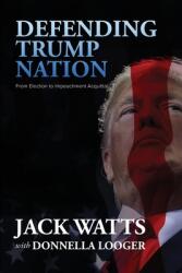 Defending Trump Nation: From Election to Impeachment Acquittal (ISBN: 9781513660233)