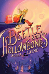 Beetle & the Hollowbones - Aliza Layne (ISBN: 9781534441545)