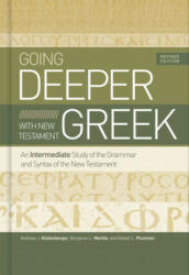 Going Deeper with New Testament Greek: An Intermediate Study of the Grammar and Syntax of the New Testament (ISBN: 9781535983204)