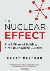 The Nuclear Effect: The 6 Pillars of Building a 7+ Figure Online Business (ISBN: 9781544507057)