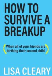 How To Survive A Breakup: (ISBN: 9781627202664)