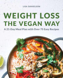 Weight Loss the Vegan Way: 21-Day Meal Plan with Over 75 Easy Recipes - Lisa Danielson (ISBN: 9781647393441)