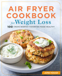 Air Fryer Cookbook for Weight Loss: 100 Crave-Worthy Favorites Made Healthy (ISBN: 9781646118946)