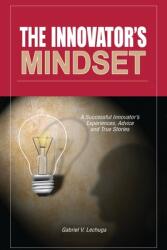 The Innovator's Mindset: An Innovator's Experiences Advise and Stories (ISBN: 9781647024710)