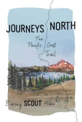 Journeys North: The Pacific Crest Trail - Barney Scout Mann (ISBN: 9781680513219)