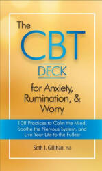 The CBT Deck for Anxiety, Rumination, & Worry: 108 Practices to Calm the Mind, Soothe the Nervous System, and Live Your Life to the Fullest - Seth J. Gillihan (ISBN: 9781683733096)