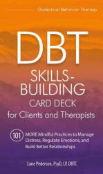 Dbt Skills-Building Card Deck for Clients and Therapists: 101 More Mindful Practices to Manage Distress, Regulate Emotions, and Build Better Relations - Lane Pederson (ISBN: 9781683733423)