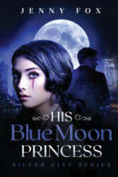 His Blue Moon Princess - JENNY FOX (ISBN: 9781838109707)