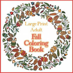 Large Print Adult Fall Coloring Book - A Simple & Easy Coloring Book for Adults with Autumn Wreaths, Leaves & Pumpkins - BRAMBLEHI COLOURING (ISBN: 9781908567369)