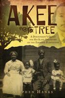Akee Tree: A Descendant's Quest for His Slave Ancestors on the Eskridge Plantations (ISBN: 9781939995001)
