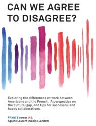 Can We Agree to Disagree? : Exploring the differences at work between Americans and the French: A cross-cultural perspective on the gap between th (ISBN: 9781947626485)