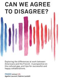 Can We Agree to Disagree? : Exploring the differences at work between Americans and the French: A cross-cultural perspective on the gap between th (ISBN: 9781947626553)