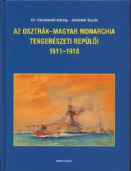 AZ OSZTRÁK-MAGYAR MONARCHIA TENGERÉSZETI REPÜLŐI 1911 - 1918 (2010)