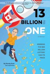 13 Billion to One: Winning the $50 Million Lottery Has Its Price (ISBN: 9781999252410)