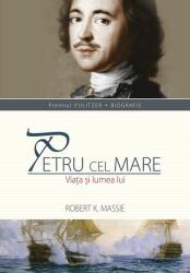 Petru cel Mare. Viata si lumea lui - Robert K. Massie (ISBN: 9786065872806)