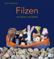 Filzen mit Seife und Nadel - Karin Neuschütz, Iris Bierschenk (2008)