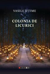 Colonia de licurici - Vasile Iftime (ISBN: 9786064902795)