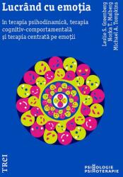Lucrând cu emoția în terapia psihodinamică, terapia cognitiv-comportamentală și terapia centrată pe emoții (ISBN: 9786064007438)