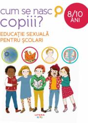Cum se nasc copiii? Educatie sexuala pentru scolari (ISBN: 9786063349553)