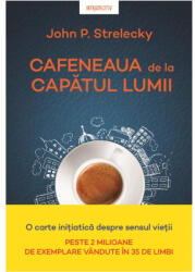 Cafeneaua de la capatul lumii - John P. Strelecky (ISBN: 9786063350474)