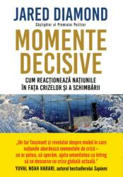 Momente decisive. Cum reactioneaza natiunile in fata crizelor si a schimbarii - Jared Diamond (ISBN: 9786063350795)
