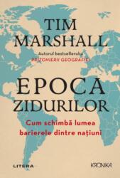 Epoca zidurilor. Cum schimba lumea barierele dintre natiuni - Tim Marshall (ISBN: 9786063349348)