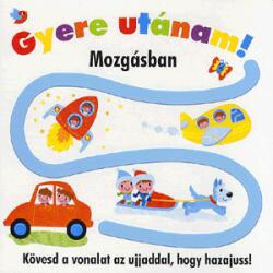 Gyere utánam! - Mozgásban - Kövesd a vonalat az ujjaddal, hogy hazajuss! (ISBN: 9786155463150)