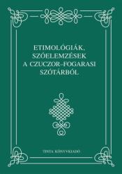 Etimológiák, szóelemzések a Czuczor-Fogarasi szótárból (2010)