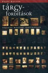 TÁRGYFORDÍTÁSOK. NÉPRAJZI MÚZEUMI TANULMÁNYOK (2003)