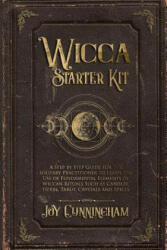 Wicca Starter Kit: A Step by Step Guide for the Solitary Practitioner to Learn the Use of Fundamental Elements of Wiccan Rituals Such as - Joy Cunningham (ISBN: 9781080273973)
