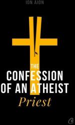The Confession of an Atheist Priest - Ion Aion (ISBN: 9786064404312)