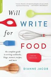 Will Write for Food: The Complete Guide to Writing Cookbooks, Blogs, Memoir, Recipes, and More - Dianne Jacob (ISBN: 9780738218052)