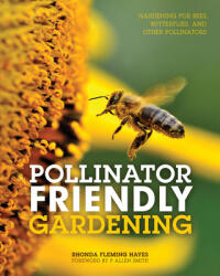 Pollinator Friendly Gardening: Gardening for Bees Butterflies and Other Pollinators (ISBN: 9780760349137)