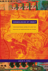 Cosmologies of Credit: Transnational Mobility and the Politics of Destination in China (ISBN: 9780822348061)