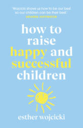 How to Raise Happy and Successful Children - Esther Wojcicki (ISBN: 9781787462168)