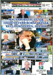 Magyarország egyik legsötétebb korszakának kellős közepén, 2013-2018 - Lukácsi Bálint 4 évnyi cikkgyűjteménye az Amerikai-Magyar Hírhatár internetes új (ISBN: 9786150058436)