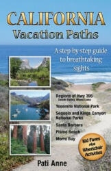 California Vacation Paths: A step-by-step guide to breathtaking sights: Regions of Hwy 395, Death Valley, Mono Lake. . . Yosemite National Park, Se - Pati Anne, Patricia Fry (2015)