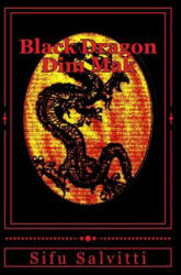 Black Dragon Dim Mak: Ancient to modern times - Sifu Tony Salvitti, Tony Salvitti (2017)