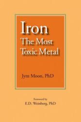 Iron: The Most Toxic Metal - Jym Moon Phd, E D Weinberg Phd (2008)