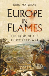 Europe in Flames: The Crisis of the Thirty Years War (ISBN: 9780750994729)