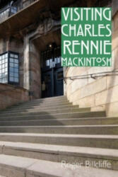Visiting Charles Rennie Mackintosh - Roger Billcliffe (2012)