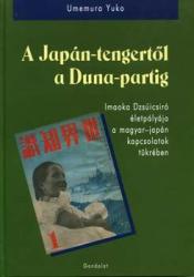 A JAPÁN-TENGERTŐL A DUNA-PARTIG. IMAOKA DZSÚICSIRO ÉLETPÁLYÁJA A MAGYAR-JAPÁN KAPCSOLATOK TÜKRÉBEN (2006)