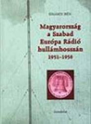MAGYARORSZÁG A SZABAD EURÓPA RÁDIÓ HULLÁMHOSSZÁN, 1951-1956 (2005)