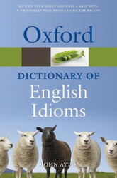 Oxford Dictionary of English Idioms - John Ayto (ISBN: 9780199543786)