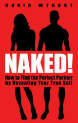 Naked! : How to Find the Perfect Partner by Revealing Your True Self (2012)